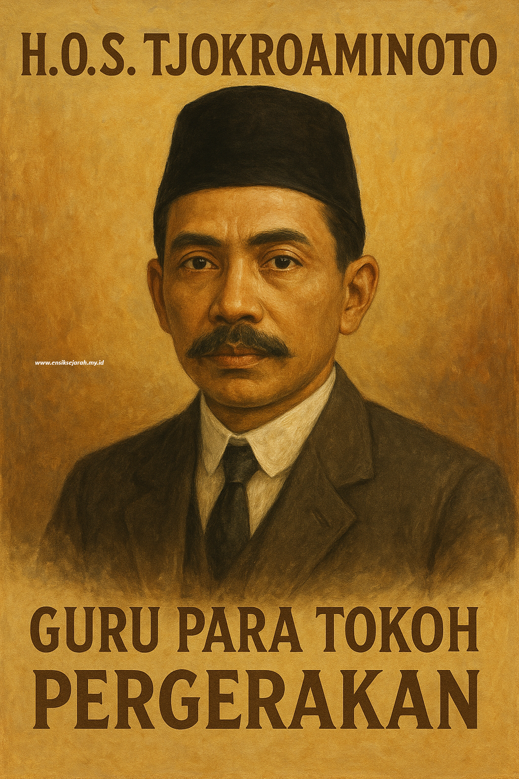 H.O.S. Tjokroaminoto – Guru Para Tokoh Pergerakan, Pemimpin Sarekat Islam