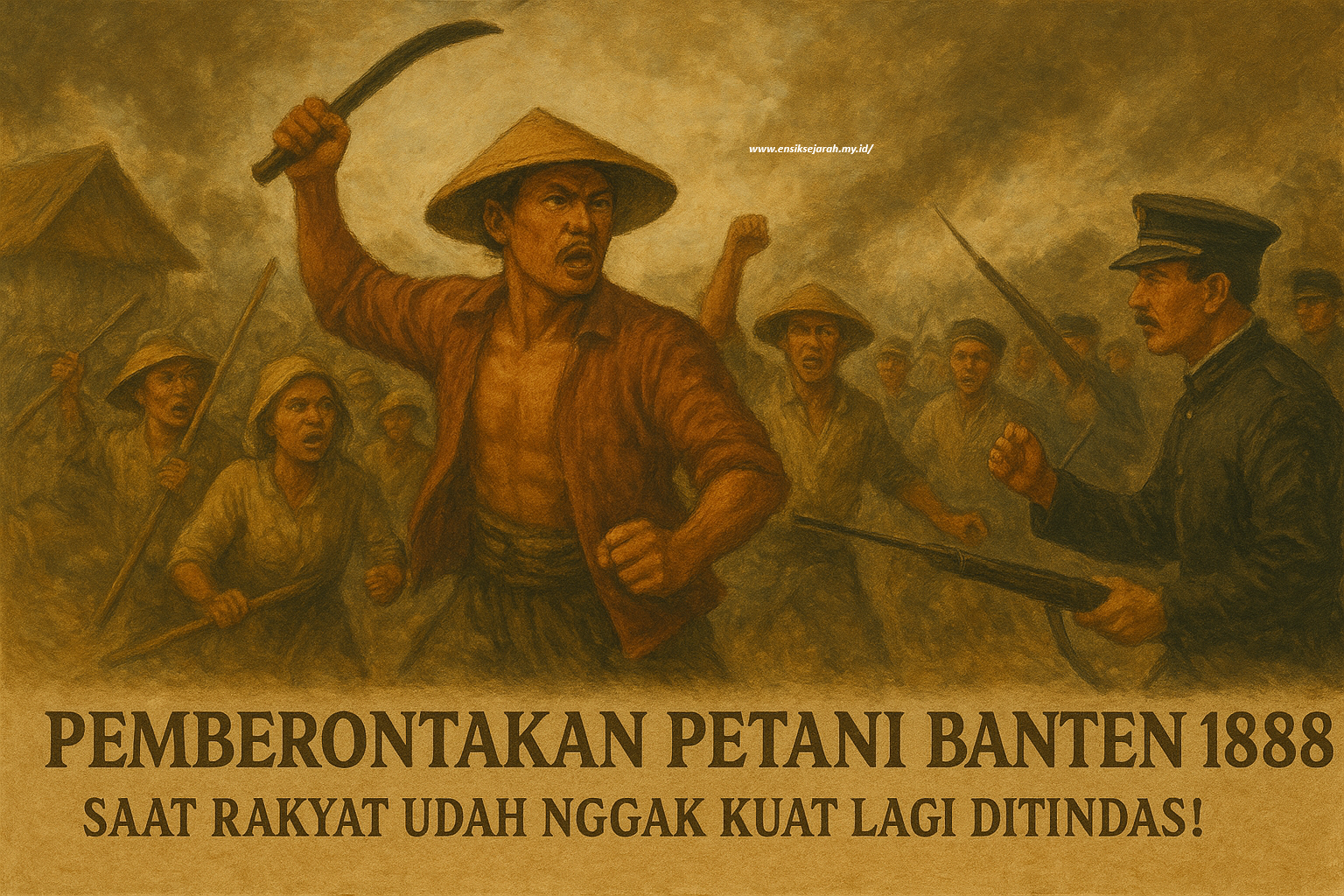 Pemberontakan Petani Banten 1888: Saat Rakyat Udah Nggak Kuat Lagi Ditindas!